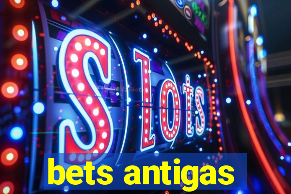 bets antigas